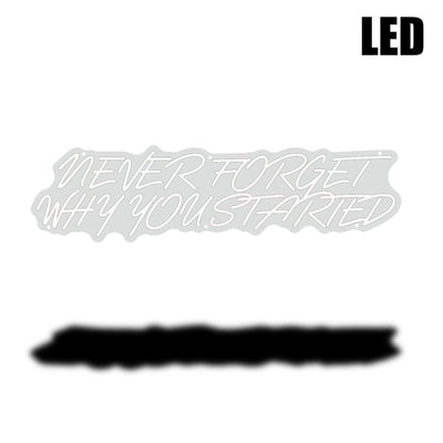 Never Forget Why You Started LED